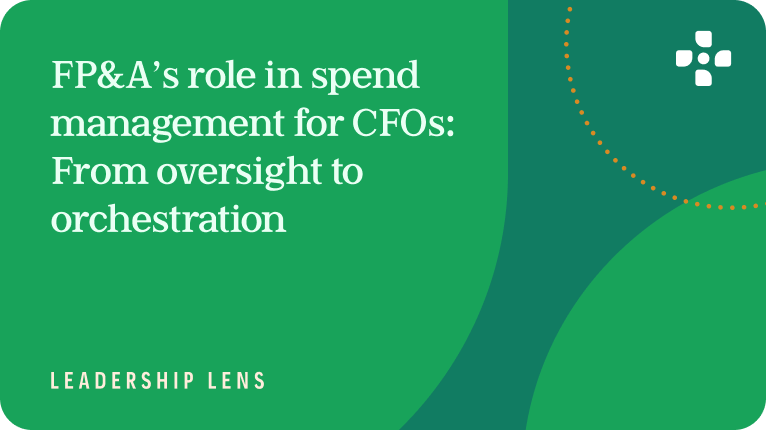FP&A’s role in spend management for CFOs: From oversight to orchestration